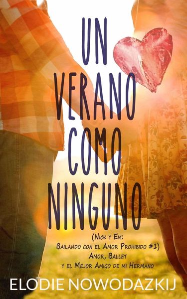 Un Verano Como Ninguno (Nick y Em: Bailando con el Amor Prohibido, #1) (eBook, ePUB) Un Verano Como Ninguno (Nick y Em: Bailando con el Amor Prohibido, #1) (eBook, ePUB)