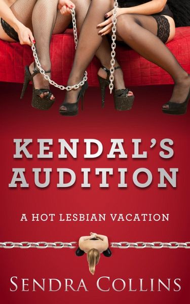 Kendal's Audition- A Hot Lesbian Vacation (eBook, ePUB) Kendal's Audition- A Hot Lesbian Vacation (eBook, ePUB)