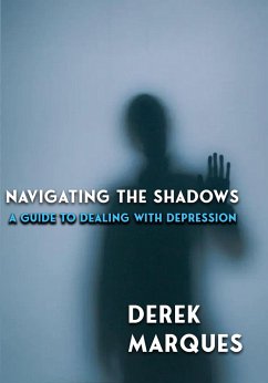 Navigating the Shadows: A Guide to Dealing with Depression (eBook, ePUB) - Marques, Derek