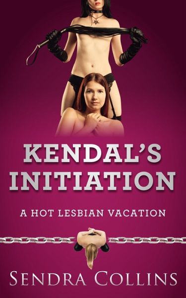 Kendal's Initiation- A Hot Lesbian Vacation (eBook, ePUB)