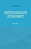 Entfesselte Zukunft (eBook, ePUB)