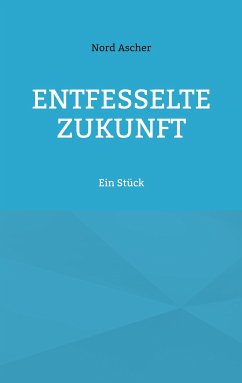 Entfesselte Zukunft (eBook, ePUB) - Ascher, Nord