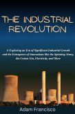 The Industrial Revolution:Exploring an Era of Significant Industrial Growth and the Emergence of Innovations like the Spinning Jenny,the Cotton Gin, Electricity, and More (history, #1) (eBook, ePUB)