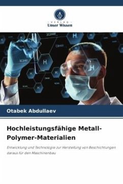 Hochleistungsfähige Metall-Polymer-Materialien - Abdullaev, Otabek