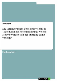 Die Veränderungen des Schulsystems in Togo durch die Kolonialisierung. Welche Motive wurden von der Führung damit verfolgt? - Anonymous