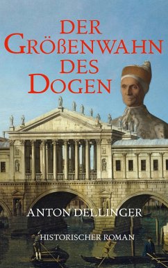 Der Größenwahn des Dogen - Dellinger, Anton