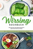 Wirsing Kochbuch: Die leckersten Wirsingkohl Rezepte für jeden Geschmack und Anlass - inkl. Wirsing Aufstrichen, Fingerfood & Drinks (eBook, ePUB)