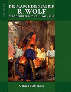 Die Maschinenfabrik R. Wolf in Magdeburg-Buckau 1862-1912 - Matschoß, Conrad