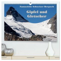 Fantastische Schweizer Bergwelt - Gipfel und Gletscher (hochwertiger Premium Wandkalender 2025 DIN A2 quer), Kunstdruck in Hochglanz - Friederich, Rudolf
