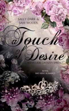 A Touch of Desire - Wenn Liebe Grenzen sprengt (Band 2) Royal Bad Hero Romance - Dark, Sally;Woods, Sam