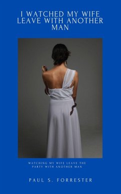 Cover I Watched My Wife Leave with Another Man (eBook, ePUB)