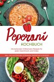 Peperoni Kochbuch: Die leckersten Chilischoten Rezepte für jeden Geschmack und Anlass - inkl. Chili Aufstrichen, Getränken, Fingerfood & Desserts (eBook, ePUB)
