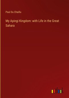 My Apingi Kingdom: with Life in the Great Sahara - Du Chaillu, Paul