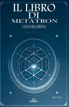 Il Libro di Metatron - L'Angelo Della Presenza - Stone, Max