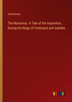 The Marannos. A Tale of the Inquisition, During the Reign of Ferdinand and Isabella
