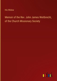 Memoir of the Rev. John James Weitbrecht, of the Church Missionary Society