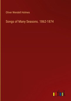 Songs of Many Seasons. 1862-1874 - Holmes, Oliver Wendell