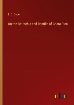 On the Batrachia and Reptilia of Costa Rica - Cope, E. D.