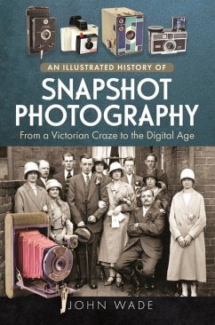 An Illustrated History of Snapshot Photography - Wade, John