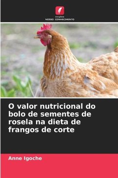 O valor nutricional do bolo de sementes de rosela na dieta de frangos de corte - Igoche, Anne