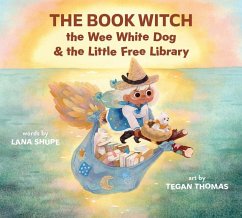 The Book Witch, the Wee White Dog, and the Little Free Library - Shupe, Lana