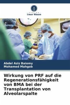 Wirkung von PRF auf die Regenerationsfähigkeit von BMA bei der Transplantation von Alveolarspalte - Baiomy, Abdel Aziz;Mahgob, Mohamed
