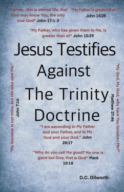 Jesus Testifies Against The Trinity Doctrine - Dilworth, D C