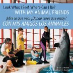 Look What I See! Where Can I Be? with My Animal Friends / ¡Mira Lo Que Veo! ¿Dónde Crees Que Estoy? Con MIS Amigos Los Animales
