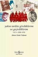 Yakin Tarihte Gördüklerim ve Gecirdiklerim Cilt 1 1888 - 1918 - Emin Yalman, Ahmet