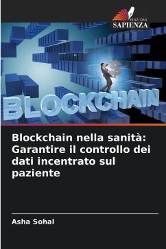 Blockchain nella sanità: Garantire il controllo dei dati incentrato sul paziente - Sohal, Asha