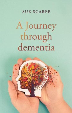 A Journey Through Dementia - Scarfe, Sue