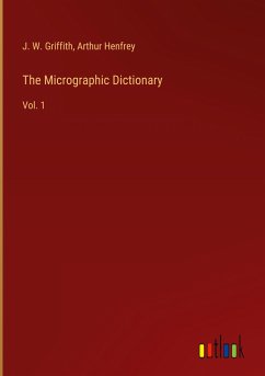 The Micrographic Dictionary - Griffith, J. W.; Henfrey, Arthur