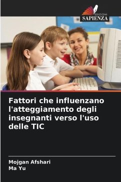 Fattori che influenzano l'atteggiamento degli insegnanti verso l'uso delle TIC - Afshari, Mojgan;Yu, Ma