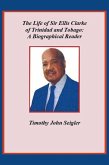 The Life of Sir Ellis Clarke of Trinidad and Tobago: A Biographical Reader (eBook, ePUB)