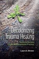 Decolonizing Trauma Healing - Brown, Laura S