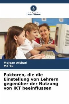 Faktoren, die die Einstellung von Lehrern gegenüber der Nutzung von IKT beeinflussen - Afshari, Mojgan;Yu, Ma