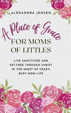 A Place of Grace for Moms of Littles - Jensen, Alexandra