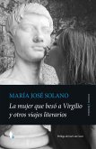 La Mujer Que Beso a Virgilio Y Otros Viajes Literarios