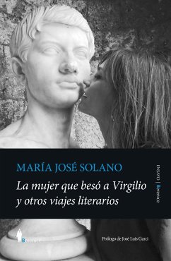 La Mujer Que Beso a Virgilio Y Otros Viajes Literarios - Solano Franco, Maria Jose