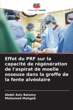 Effet du PRF sur la capacité de régénération de l'aspirat de moelle osseuse dans la greffe de la fente alvéolaire - Baiomy, Abdel Aziz;Mahgob, Mohamed