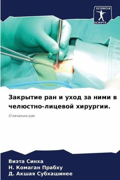 Zakrytie ran i uhod za nimi w chelüstno-licewoj hirurgii. - Sinha, Viäta;PRABHU, N. KOMAGAN;Subhashinee, D. Akshaq