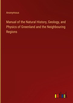 Manual of the Natural History, Geology, and Physics of Greenland and the Neighbouring Regions - Anonymous