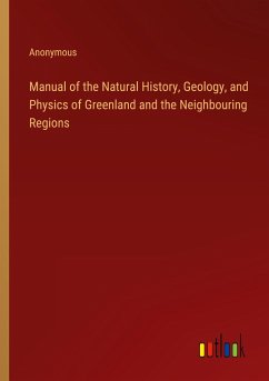 Manual of the Natural History, Geology, and Physics of Greenland and the Neighbouring Regions - Anonymous