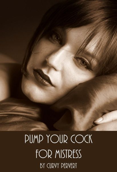 Pump Your Cock For Mistress (Slaves and Strapons, #3) (eBook, ePUB) Pump Your Cock For Mistress (Slaves and Strapons, #3) (eBook, ePUB)