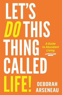 Let's Do This Thing Called Life - Arseneau, Deborah