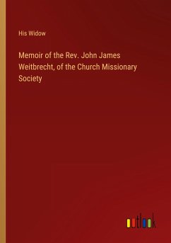 Memoir of the Rev. John James Weitbrecht, of the Church Missionary Society