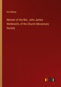 Memoir of the Rev. John James Weitbrecht, of the Church Missionary Society - His Widow