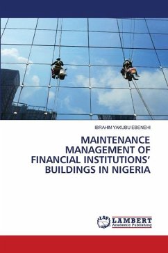 MAINTENANCE MANAGEMENT OF FINANCIAL INSTITUTIONS¿ BUILDINGS IN NIGERIA - EBENEHI, IBRAHIM YAKUBU