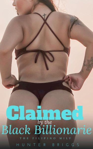 Claimed by the Black Billionaire: The Filipino Milf (Black Billionaire Club, #6) (eBook, ePUB) Claimed by the Black Billionaire: The Filipino Milf (Black Billionaire Club, #6) (eBook, ePUB)