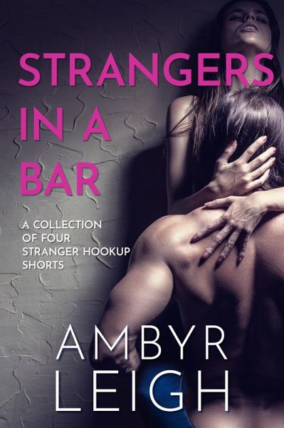 Strangers in a Bar: A Collection of Four Stranger Hookup Shorts (eBook, ePUB)